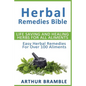 Herbal Remedies Bible: Life Saving And Healing Herbs For All Ailments: Easy Herbal Remedies For Over 100 Ailments - Paperback