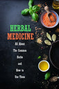 Herbal Medicine: All About The Common Herbs and How to Use Them: Herbs Book for Beginners - Paperback
