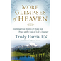 More Glimpses of Heaven: Inspiring True Stories of Hope and Peace at the End of Life's Journey - Paperback