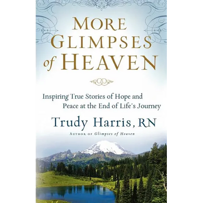 More Glimpses of Heaven: Inspiring True Stories of Hope and Peace at the End of Life's Journey - Paperback