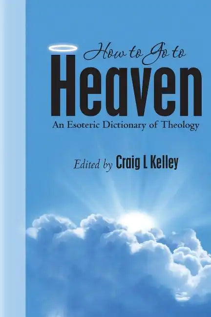 How to Go to Heaven: An Esoteric Dictionary of Theology - Paperback