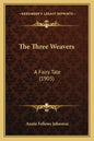 The Three Weavers: A Fairy Tale (1905) - Paperback