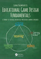 Educational Game Design Fundamentals: A Journey to Creating Intrinsically Motivating Learning Experiences - Paperback