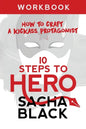 10 Steps To Hero: How To Craft A Kickass Protagonist Workbook - Paperback