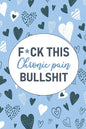 F*ck This Chronic Pain Bullshit: A Pain & Symptom Tracking Journal for Chronic Pain & Illness - Paperback