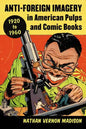 Anti-Foreign Imagery in American Pulps and Comic Books, 1920-1960 - Paperback