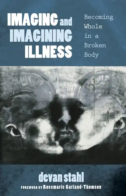 Imaging and Imagining Illness: Becoming Whole in a Broken Body - Hardcover