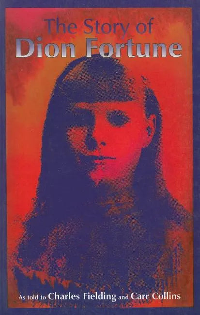 The Story of Dion Fortune: As told to Charles Fielding and Carr Collins - Paperback