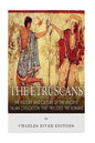 The Etruscans: The History and Culture of the Ancient Italian Civilization that Preceded the Romans - Paperback