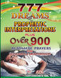 777 Dreams and Prophetic Interpretations: Plus Over 900 Automatic Prayers for Deliverance and Breakthroughs - Paperback