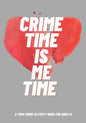 Crime Time Is Me Time: A True Crime Activity Book for Adults - Paperback