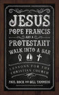 Jesus, Pope Francis, and a Protestant Walk Into a Bar: Lessons for the Christian Church - Paperback