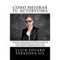 Cómo Mejorar Tú AUTOESTIMA: Aprende a Programar Tú Mente y Enfocar tus Pensamientos Para Conquistar todo lo que te Propones en la Vida - Paperback