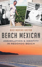 Beach Mexican: Assimilation & Identity in Redondo Beach - Hardcover