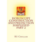 Horoscope construction and prediction simplified: A complete practical tool for software developers and astrologers Part 2 - Paperback