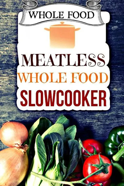Whole Food: Plant-Based 30 Day Whole Food Challenge - Meatless Dairy Free Recipes - Paperback