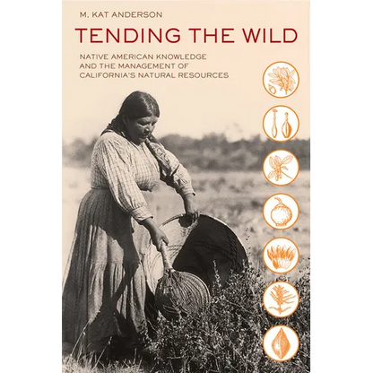 Tending the Wild: Native American Knowledge and the Management of California's Natural Resources - Paperback