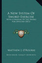 A New System of Sword Exercise: With a Manual of the Sword for Officers (1872) - Paperback