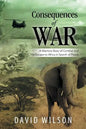 Consequences of War: A Warriors Story of Combat and His Escape to Africa in Search of Peace - Paperback