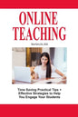 Online Teaching: Time Saving Practical Tips and Effective Strategies to Engage Your Students - Paperback