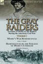 The Gray Raiders-Volume 1: Accounts of Mosby & His Raiders During the American Civil War-Mosby's War Reminiscences by John S. Mosby & Reminiscenc - Hardcover