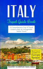 Italy: Travel Guide Book: A Comprehensive Top Ten Travel Guide to Italy & Unforgettable Italian Travel - Paperback
