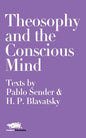 Theosophy and the Conscious Mind: Texts by Pablo Sender and H.P. Blavatsky - Paperback