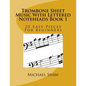 Trombone Sheet Music With Lettered Noteheads Book 1: 20 Easy Pieces For Beginners - Paperback