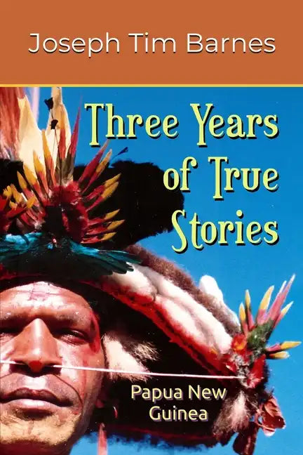 Three Years of True Stories: Papua New Guinea - Paperback