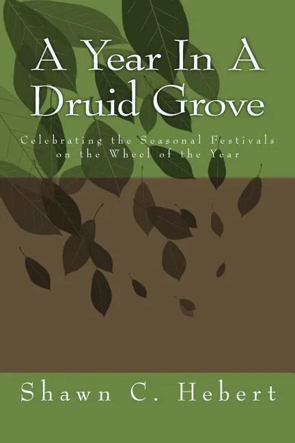 A Year In A Druid Grove: Celebrating the Seasonal Festivals on the Wheel of the Year - Paperback