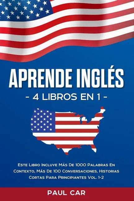 Aprende Inglés: 4 Libros en 1: Este Libro Incluye Más De 1000 Palabras En Contexto, Más De 100 Conversaciones, Historias Cortas Para P - Paperback