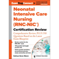 Neonatal Intensive Care Nursing (Rnc-Nic(r)) Certification Review: Comprehensive Review, Plus 350 Questions Based on the Latest Exam Blueprint - Paperback