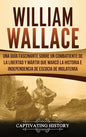 William Wallace: Una guía fascinante sobre un combatiente de la libertad y mártir que marcó la historia e independencia de Escocia de Inglaterra - Hardcover