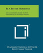Be A Better Horseman: An Illustrated Guide To The Enjoyment Of Modern Riding - Paperback