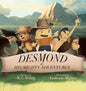 Desmond and His Mighty Adventures - Book 1: The Mighty Adventures Series - Hardcover