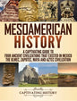 Mesoamerican History: A Captivating Guide to Four Ancient Civilizations that Existed in Mexico - The Olmec, Zapotec, Maya and Aztec Civilization - Hardcover