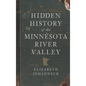 Hidden History of the Minnesota River Valley - Hardcover
