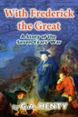 With Frederick the Great: A Tale of the Seven Years' War - Paperback