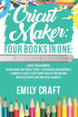 Cricut Maker: 4 Books in 1: Cricut For Beginners, Design Space & Project Ideas + Accessories And Materials. A Complete Guide To Mast - Paperback