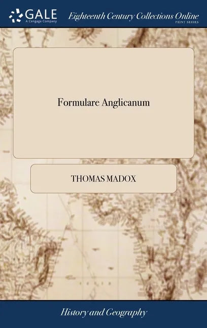 Formulare Anglicanum: Or, a Collection of Ancient Charters and Instruments of Divers Kinds, Taken From the Originals, - Hardcover