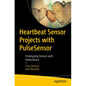 Heartbeat Sensor Projects with Pulsesensor: Prototyping Devices with Biofeedback - Paperback