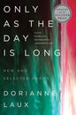 Only as the Day Is Long: New and Selected Poems - Paperback