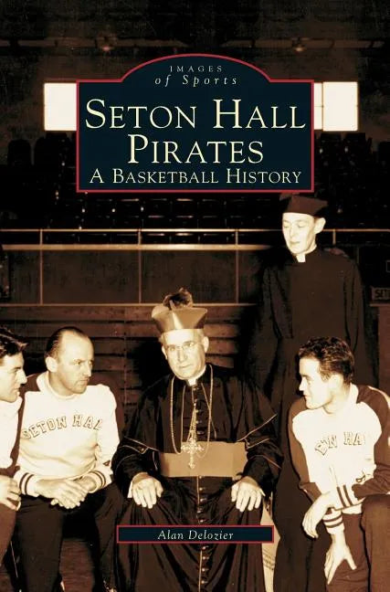 Seton Hall Pirates: A Basketball History - Hardcover