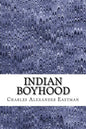 Indian Boyhood: (Charles Alexander Eastman Classics Collection) - Paperback