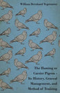 The Homing or Carrier Pigeon - Its History, General Management, and Method of Training - Paperback