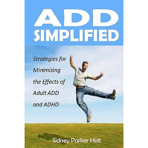 ADD Simplified: Strategies for Minimizing the Effects of Adult ADD or ADHD - Paperback