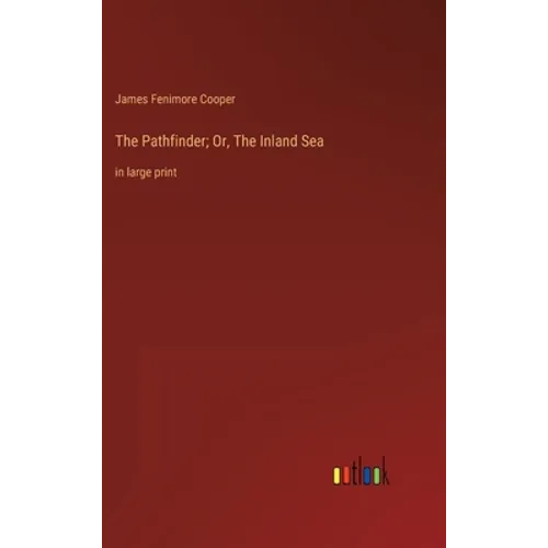 The Pathfinder; Or, The Inland Sea: in large print - Hardcover