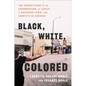 Black, White, Colored: The Hidden Story of an Insurrection, a Family, a Southern Town, and Identity in America - Hardcover