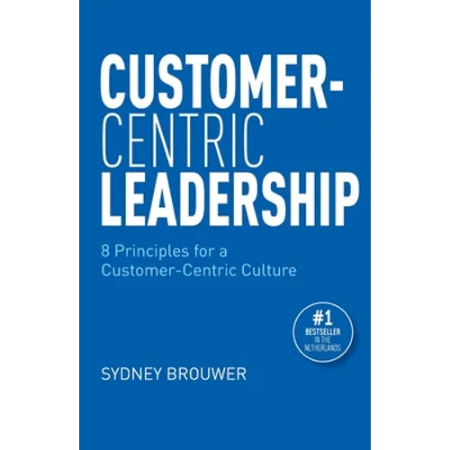 Customer-Centric Leadership: 8 Principles for a Customer-Centric Culture - Paperback