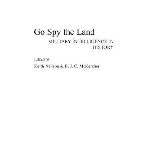 Go Spy the Land: Military Intelligence in History - Hardcover